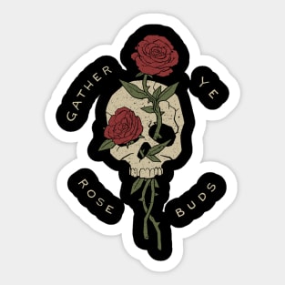 gather ye rosebuds while ye may Sticker